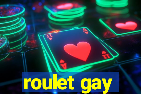 roulet gay
